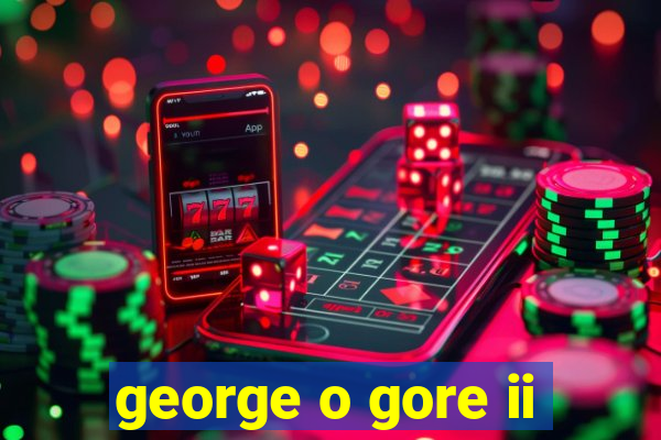 george o gore ii