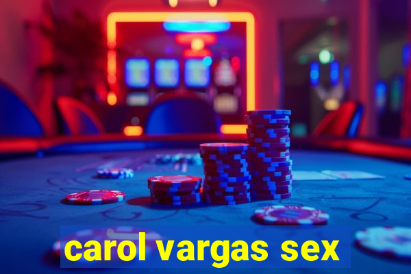 carol vargas sex