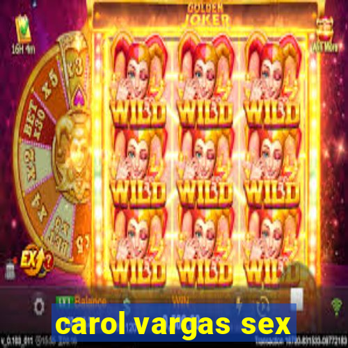 carol vargas sex