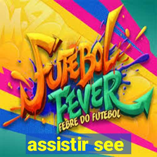 assistir see