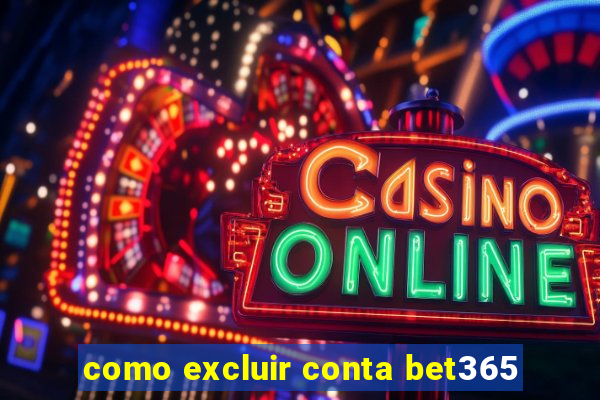 como excluir conta bet365