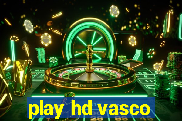 play hd vasco