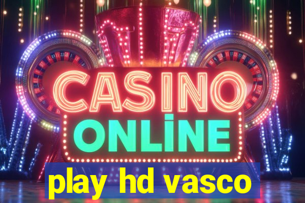 play hd vasco