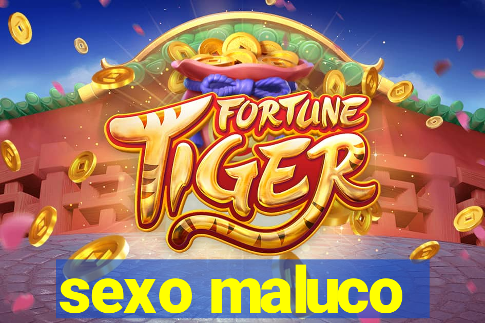 sexo maluco