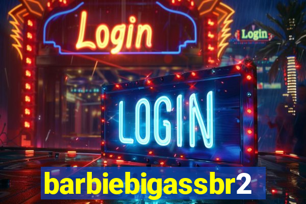 barbiebigassbr2