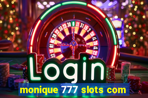 monique 777 slots com