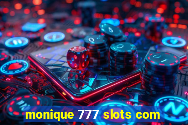 monique 777 slots com