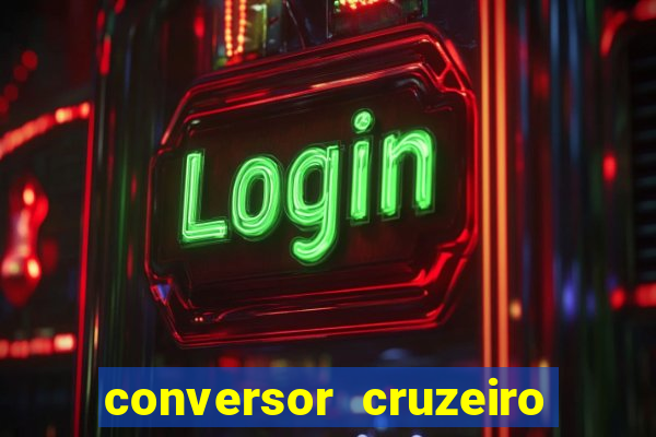 conversor cruzeiro para real