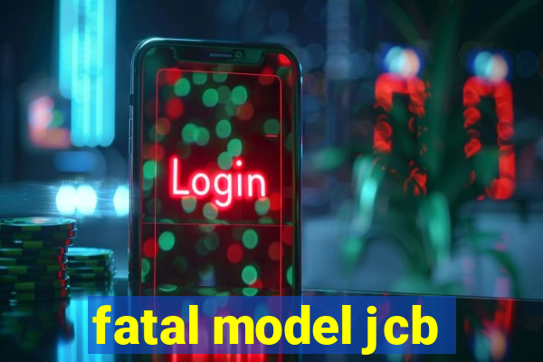 fatal model jcb