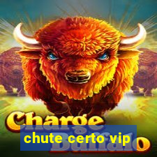 chute certo vip