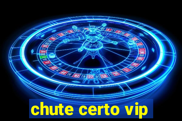 chute certo vip