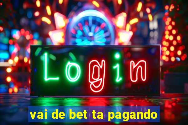 vai de bet ta pagando