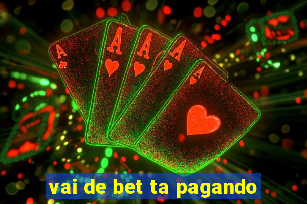 vai de bet ta pagando