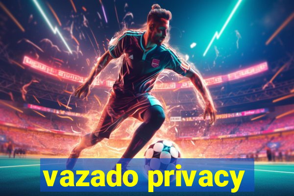 vazado privacy