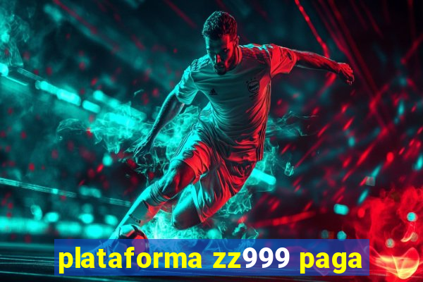 plataforma zz999 paga