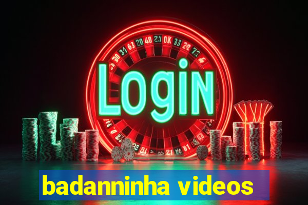 badanninha videos