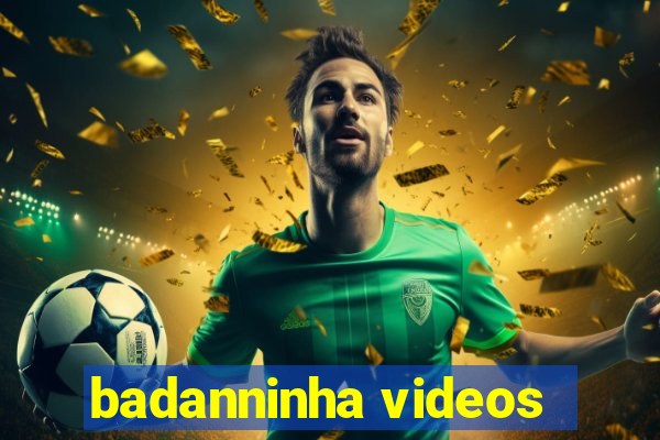 badanninha videos