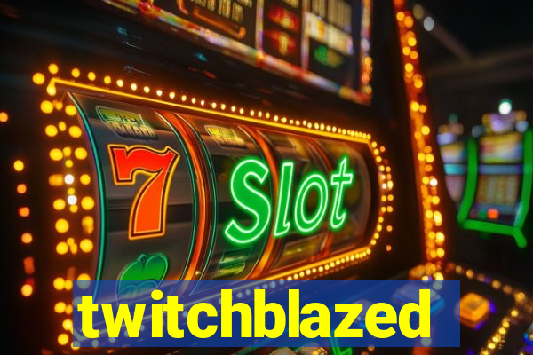 twitchblazed