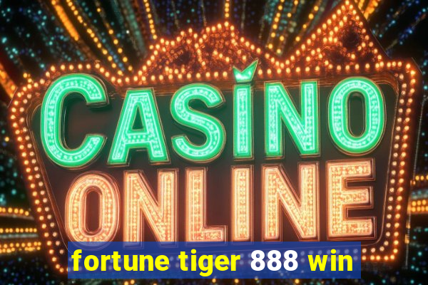 fortune tiger 888 win