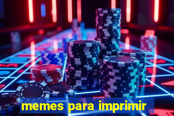 memes para imprimir