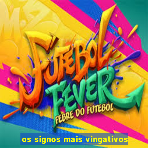 os signos mais vingativos