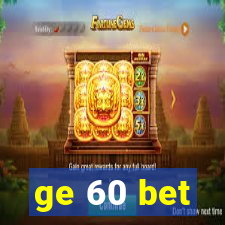 ge 60 bet