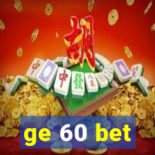 ge 60 bet