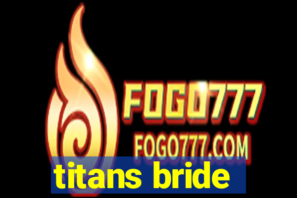 titans bride