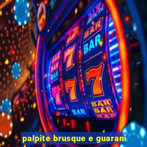 palpite brusque e guarani