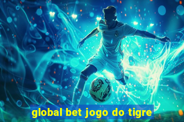 global bet jogo do tigre