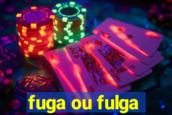 fuga ou fulga