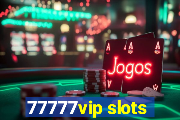 77777vip slots