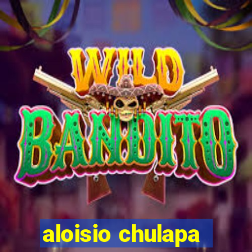 aloisio chulapa