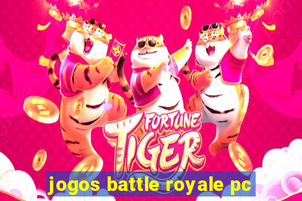 jogos battle royale pc