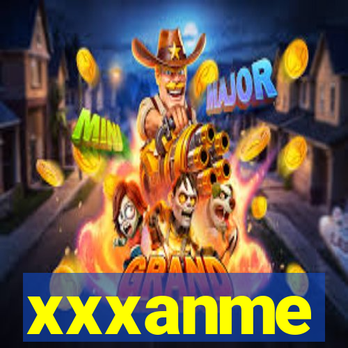 xxxanme