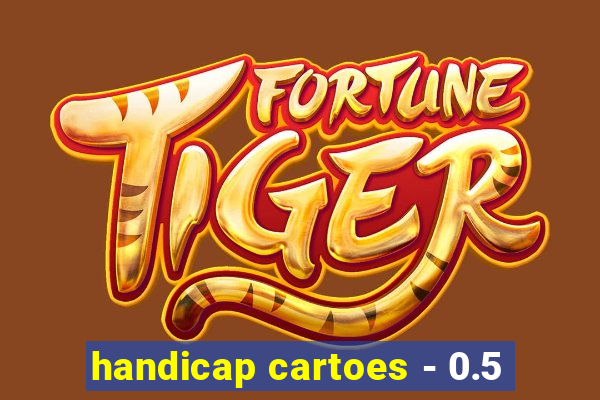 handicap cartoes - 0.5