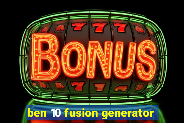 ben 10 fusion generator