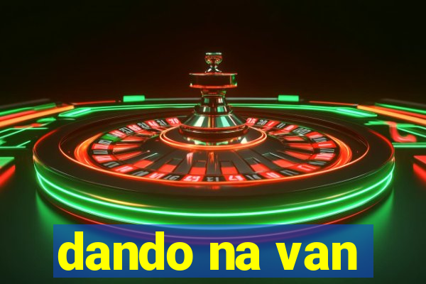 dando na van