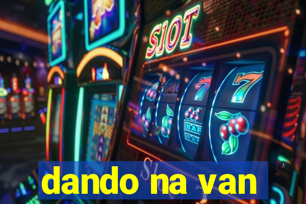 dando na van