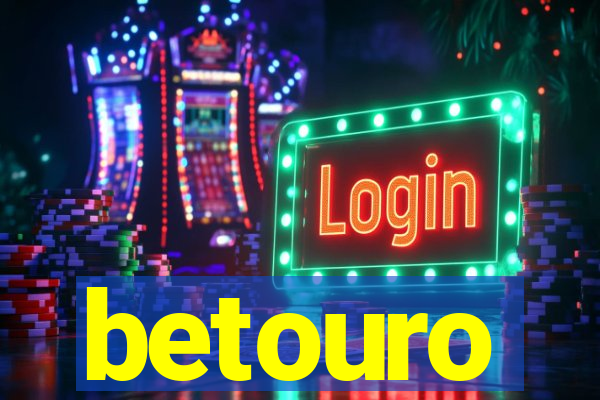 betouro