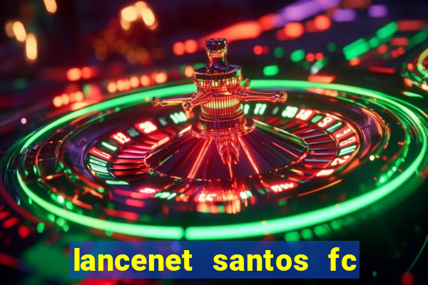 lancenet santos fc ultimas noticias