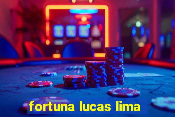 fortuna lucas lima