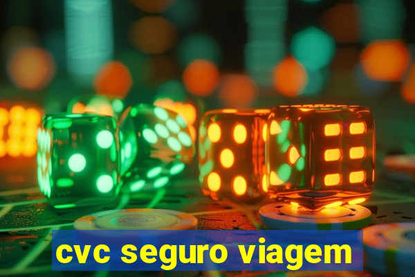 cvc seguro viagem