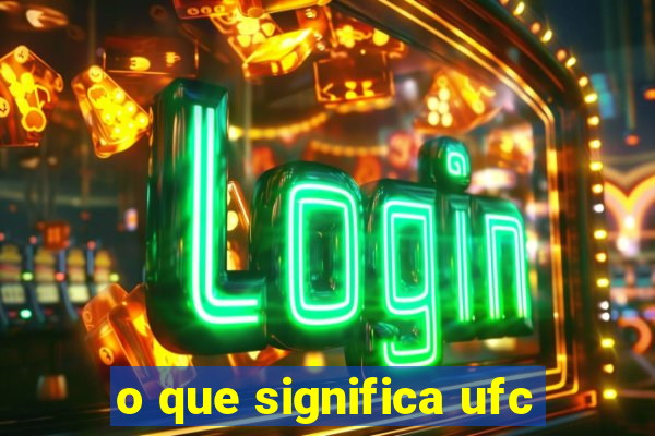 o que significa ufc