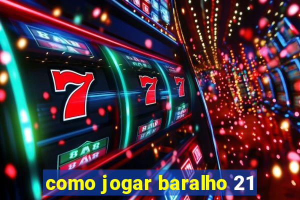 como jogar baralho 21