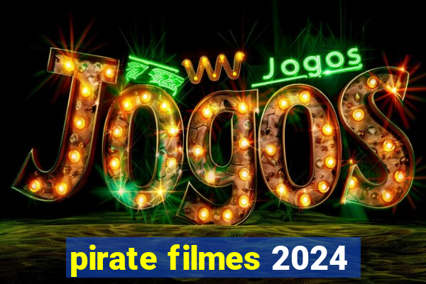 pirate filmes 2024