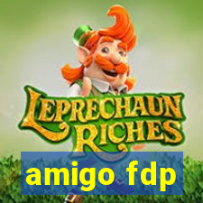 amigo fdp