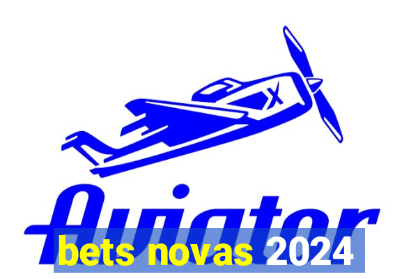 bets novas 2024