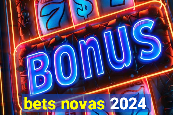 bets novas 2024