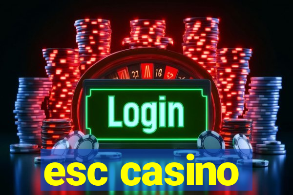 esc casino